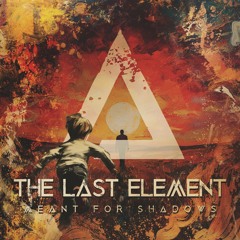 The Last Element - Meant for Shadows