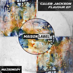 [PREMIERE] Caleb Jackson - Flavour [MAISON024]