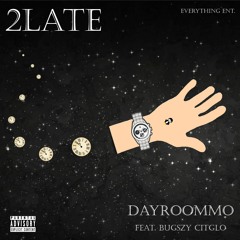 2LATE (feat. Bugszy Citglo)