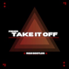 Fisher ft. AATIG - Take it Off (Rigo Bootleg)