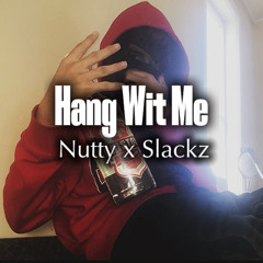 Nutty x Slackz-hang wit me