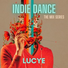 Indie Dance The Mix Series LUCYE