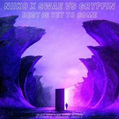 Niiko X SWAE vs Gryffin - Best Is Yet To Come (PALEY 'Glue' Edit)