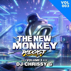 DJ CHRISSY G NEW MONKEY PODCAST 003