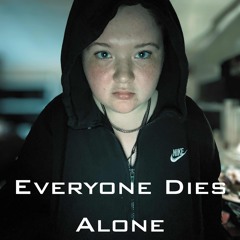 Everyone Dies Alone