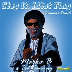 Macka B, Ted Ganung - Stop It, Idiot Ting (Roommate Remix)