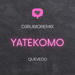 YATEKOMO (Bolichito Mix) - QUEVEDO x DJ RUBIO REMIX