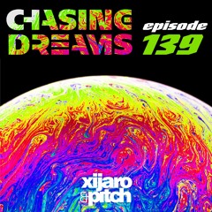 XiJaro & Pitch pres. Chasing Dreams 139