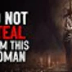 "Do NOT steal from this woman" Creepypasta