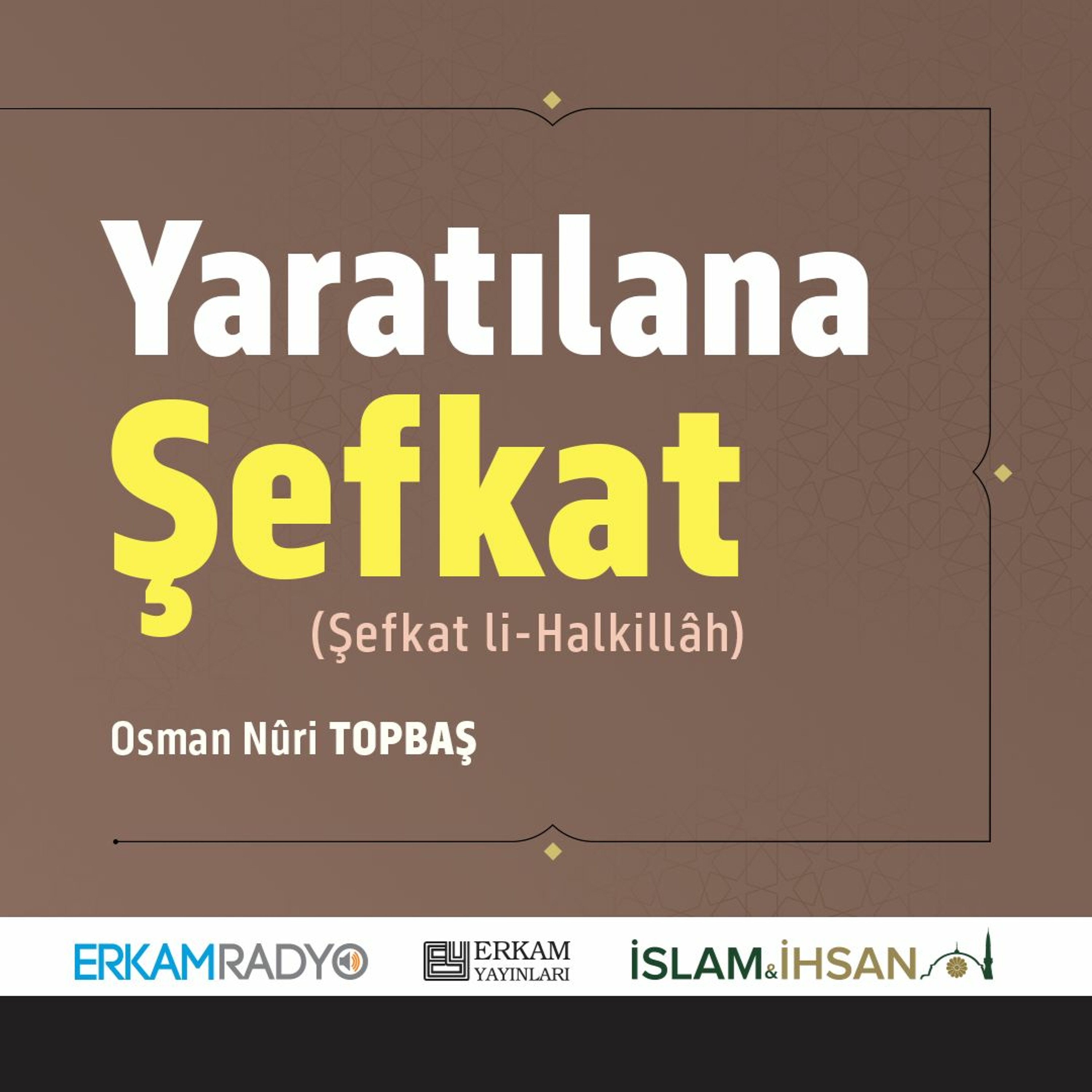 Yaratılana Şefkat (Faziletler Medeniyeti 10 - Sesli Kitap) - Osman Nuri Topbaş