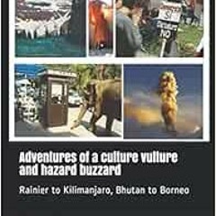 download EBOOK 📦 Adventures of a culture vulture and hazard buzzard: Rainier to Kili