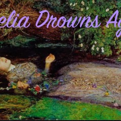Ophelia Drowns Again