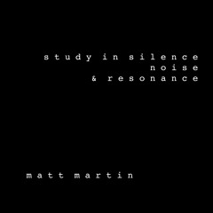 Study in Silence, Noise and Resonance #4