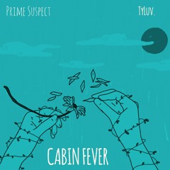 Cabin Fever w/ prime suspect