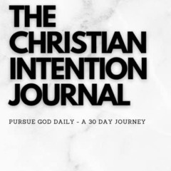[FREE] EPUB 📂 The Christian Intention Journal: The Powerful 30 Day Journal That Help