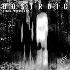 PHOBIA PODCAST 075 ||| DOSTROIC