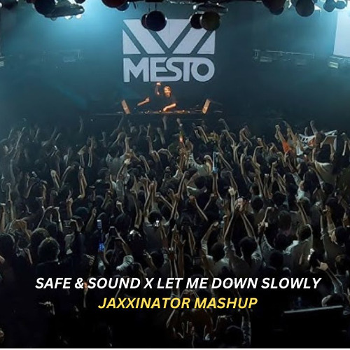 Safe & sound x let me down slowly - Jaxxinator Mashup [Extended Mix]