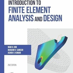 [GET] [EBOOK EPUB KINDLE PDF] Introduction to Finite Element Analysis and Design by  Nam-Ho Kim,Bhav