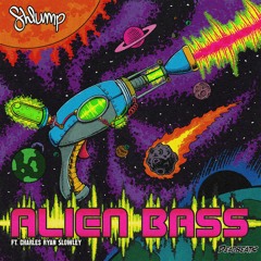 Alien Bass ft. Charles Ryan Slowley