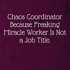 ✔read❤ Chaos Coordinator Because Freaking Miracle Worker Is Not a Job Title.:
