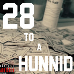 28 TO A HUNNID