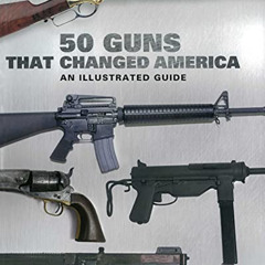 [VIEW] EPUB 📚 50 Guns That Changed America: An Illustrated Guide by  Bruce Wexler [P