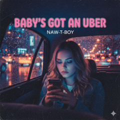 Baby wants a ride? (Naw She Got an Uber)