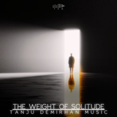 Tanju Demirhan - The Weight of Solitude