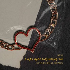 I Was Made For Loving You (Steve Feral's Remix)- Kiss, Oliver Heldens FREE DOWNLOAD