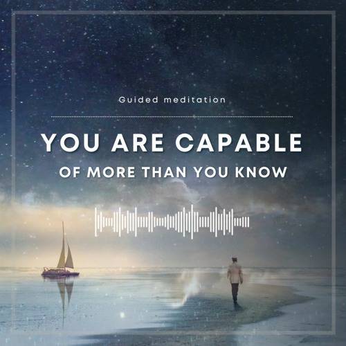 You Are Capable Of More Than You Know Guided Meditation