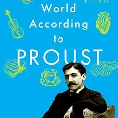 ACCESS [PDF EBOOK EPUB KINDLE] The World According to Proust by  Joshua Landy 🎯