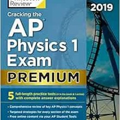 [View] PDF EBOOK EPUB KINDLE Cracking the AP Physics 1 Exam 2019, Premium Edition: 5 Practice Tests