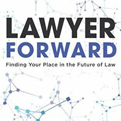 VIEW [EBOOK EPUB KINDLE PDF] Lawyer Forward: Finding Your Place in the Future of Law by  Mike Whelan