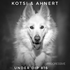 Kotsi & Ahnert UNDER DIP Ep. 816 Progressive House (120bpm)
