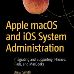 [Read] KINDLE 💑 Apple macOS and iOS System Administration: Integrating and Supportin