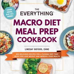 ❤PDF⚡ The Everything Macro Diet Meal Prep Cookbook: 200 Delicious Recipes for a