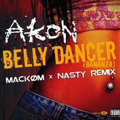 BELLY DANCER - (Mackøm X Nasty)