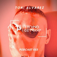 Toni Álvarez - Techno Germany Podcast 053