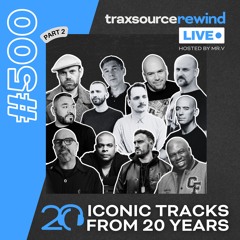 Traxsource LIVE! #500 Traxsource Rewind Part 2 - Hosted by Mr. V