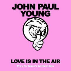***DOWNLOAD NOW*** John Paul Young - Love Is In The Air (Pray for More's Anthem Mix)