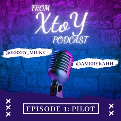 From X to Y Podcast | Episode 1 | Pilot
