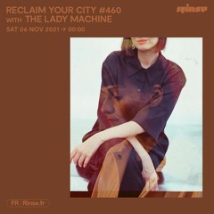 Reclaim Your City #460 with The Lady Machine - 06 Novembre 2021