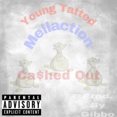 Young Tatted x Mellaction - Cashed Out (Prod. By Gibbo)