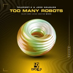 Teleport - X & Jero Nougues - Too Many Robots (Allex Remix) [Droid9]