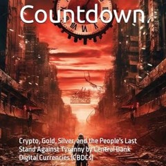 Read PDF ❤️ The Final Countdown: Crypto. Gold. Silver. and the People's Last Stand Against Tyranny