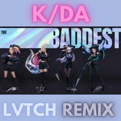 KDA - The Baddest [LVTCH Remix] (League of Legends)