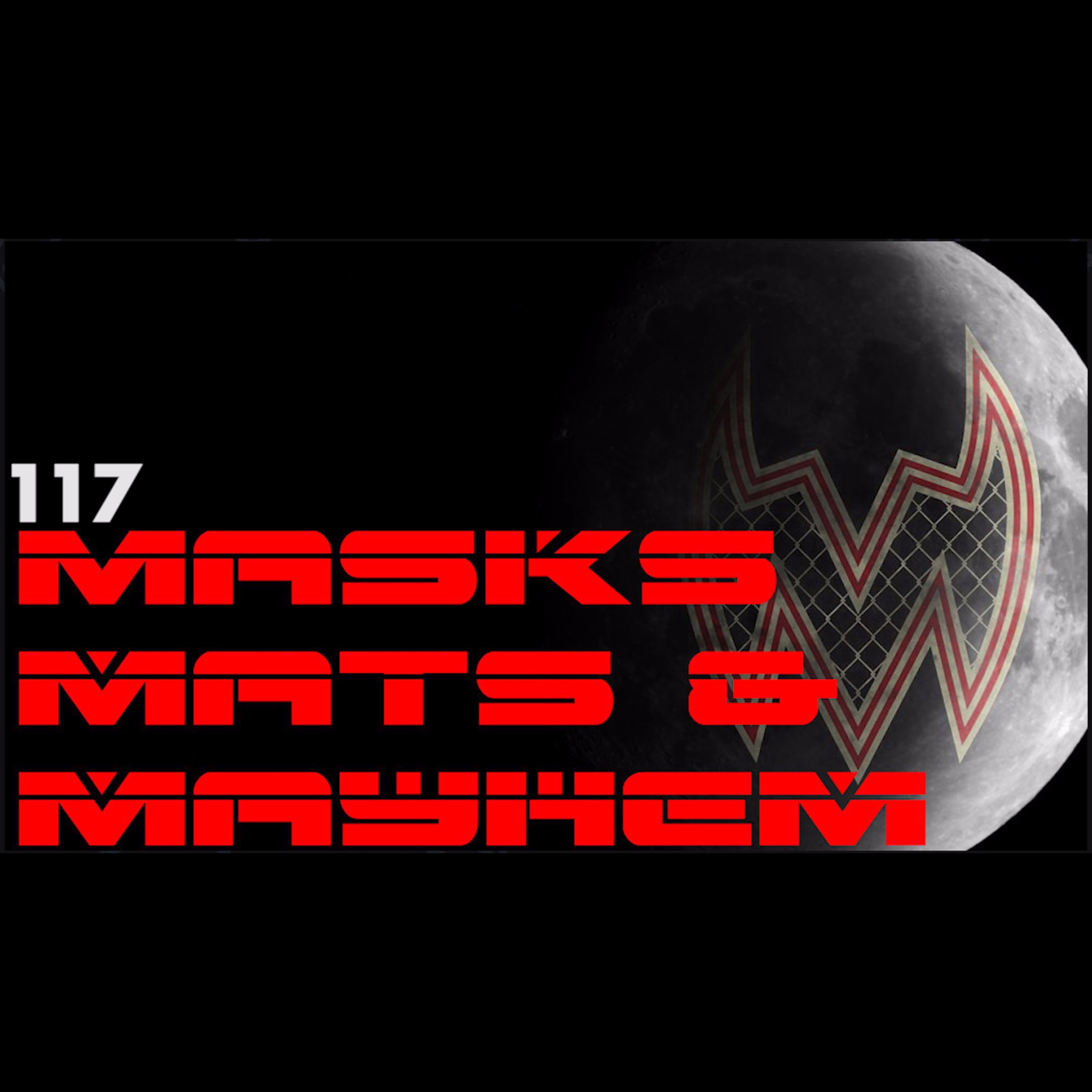 Masks, Mats & Mayhem EP#117 - Put Your Masks BACK On!