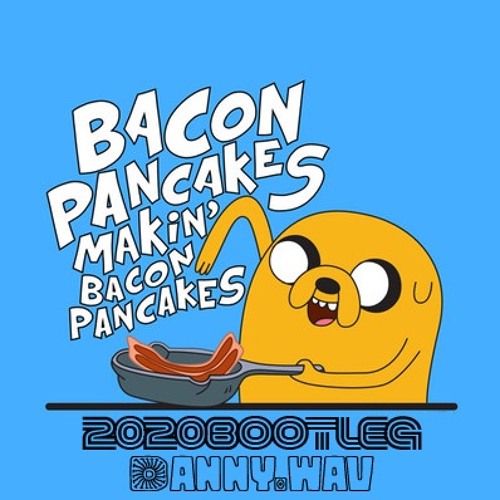 Bacon Pancakes New York - Dannywav ( 2020 BOOTLEG )