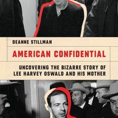 [Download Book] American Confidential: Uncovering the Bizarre Story of Lee Harvey Oswald and his Mot
