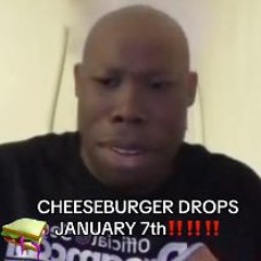 CHEESEBURGER DROPS JANUARY 7TH